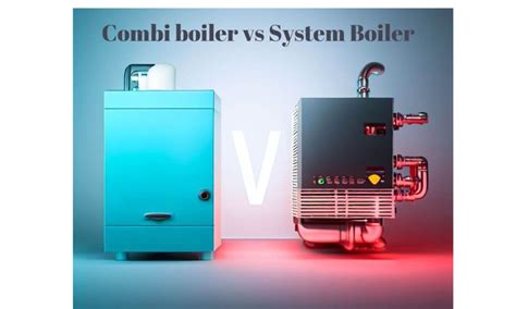 Combi Boiler Vs System Boiler: Which Is Right For Your Home? | Boiler ...