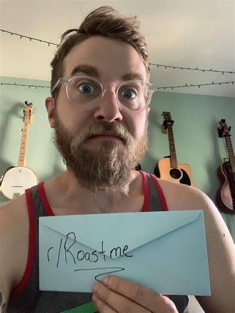 First r/RoastMe. Make it my last. : r/RoastMe