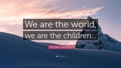 Michael Jackson Quote: “We are the world, we are the children...” (12 wallpapers) - Quotefancy