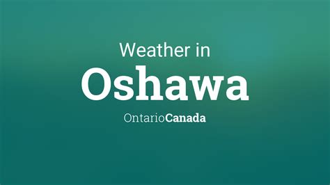 Weather for Oshawa, Ontario, Canada