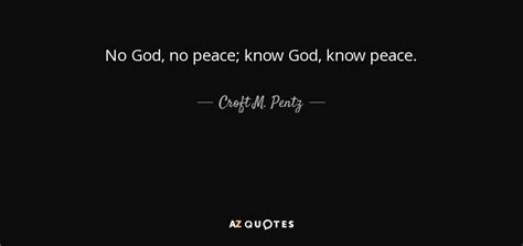 Croft M. Pentz quote: No God, no peace; know God, know peace.