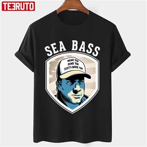 Sea Bass Wine 'em Dine 'em Sixty-Nine 'em Dumb & Dumber Unisex T-shirt ...