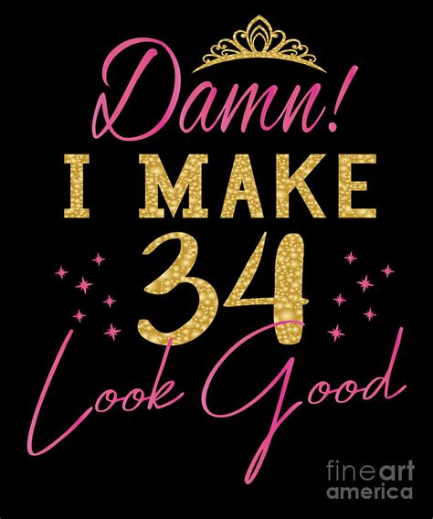 Womens Damn I Make 34 Look Good Women 34th Happy Birthday design Digital Art by Art Grabitees ...