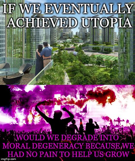 The Utopia Degeneracy Question - Imgflip