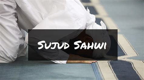 Sujud Sahwi: Cara, Bacaan dan Sebab - Aku Muslim