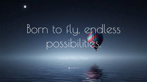 Lailah Gifty Akita Quote: “Born to fly, endless possibilities.”