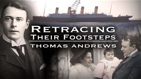 "Retracing Their Footsteps: Thomas Andrews (SHIPBUILDER)" - YouTube