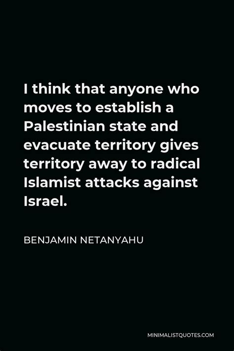 Benjamin Netanyahu Quote: I think that anyone who moves to establish a ...