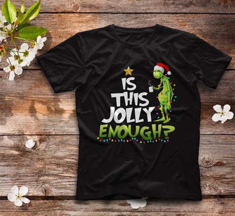 Funny Christmas Grinch Is This Jolly Enough T Shirt Funny The Grinch T ...