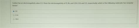 Solved Carbon has an electronegativity value 2.5. Given the | Chegg.com