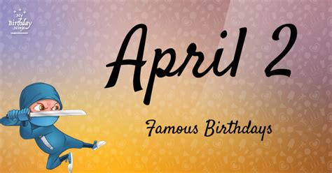 April 2 Famous Birthdays You Wish You Had Known