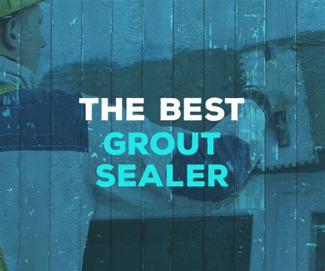 The Best Grout Sealer for 2024 - Complete Buying Guide & Reviews