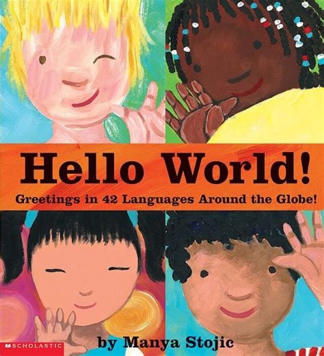 Hello World! by Manya Stojic | Scholastic