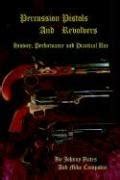 Percussion Pistols and Revolvers: History, Performance and Practical Use - Cumpston Mike ...