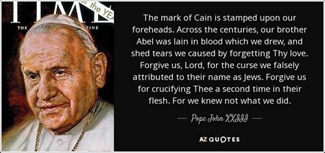 Pope John XXIII quote: The mark of Cain is stamped upon our foreheads. Across...