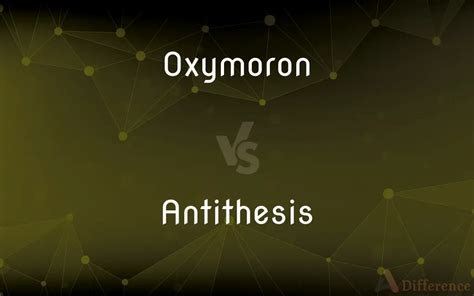 Oxymoron vs. Antithesis — What’s the Difference?