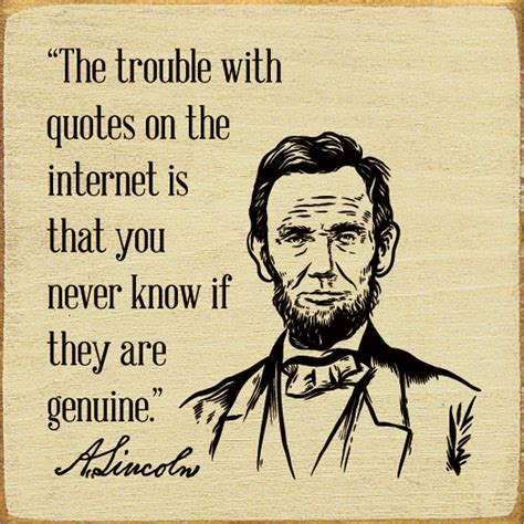 85% of quotes on the internet are made up. - Abraham Lincoln