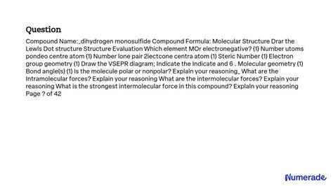 SOLVED: Compound Name: Dihydrogen monosulfide Compound Formula: H2S Molecular Structure: Draw ...