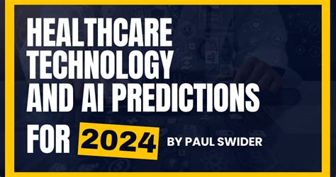 Healthcare Technology and AI Predictions for 2024 - Paul Joseph Swider