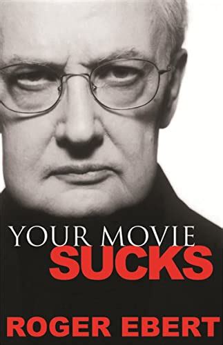 Your Movie Sucks eBook : Ebert, Roger: Amazon.co.uk: Books