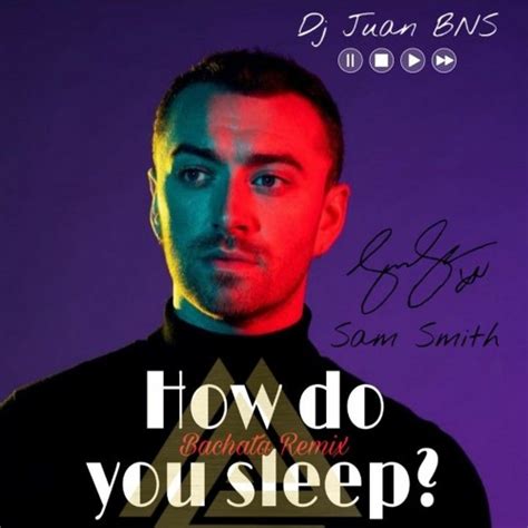 Stream Sam Smith - How do you sleep (Juan BNS Bachata remix) by Dj Juan ...