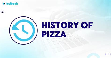 History of Pizza: Check Brief History, Origin, Timeline Details!