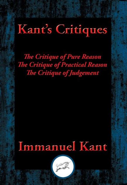 Kant's Critiques: The Critique of Pure Reason, the Critique of ...