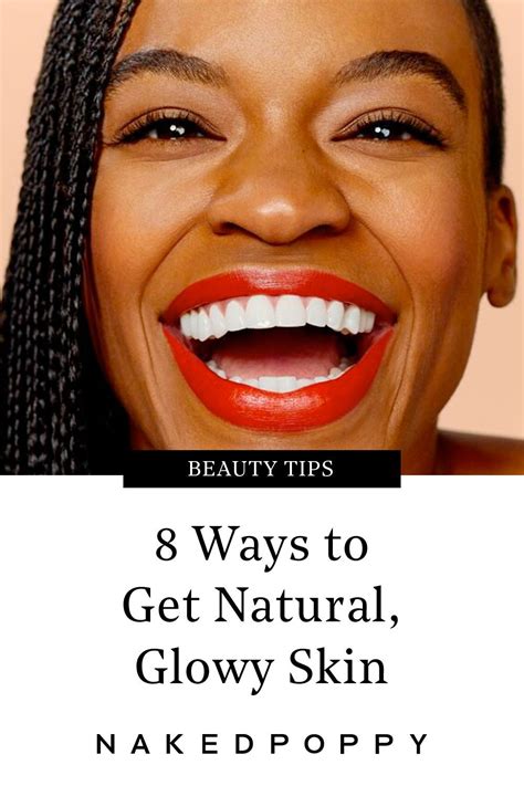 8 Natural Ways to Get Gorgeous Glowy Skin - NakedPoppy | Glowy skin, Better skin, Natural beauty ...