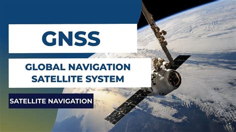 Satellite Navigation Global Navigation Satellite Systems