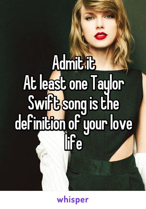 Admit it At least one Taylor Swift song is the definition of your love ...