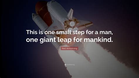 Neil Armstrong Quote: “This is one small step for a man, one giant leap for mankind.”