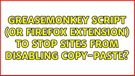 Greasemonkey script (or Firefox extension) to stop sites from disabling ...