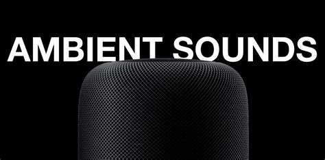 How to Use Ambient Sounds on HomePod to Relax