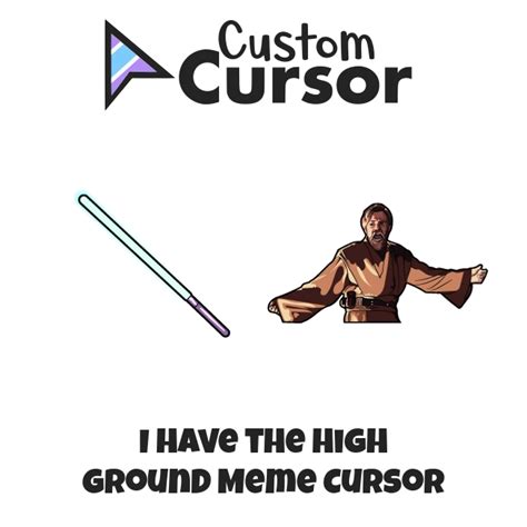 I Have the High Ground Meme cursor – Custom Cursor