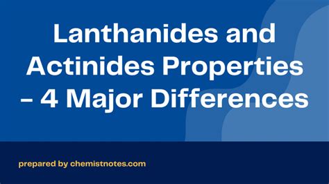 Lanthanides and Actinides Properties - 4 Major Differences - Chemistry Notes