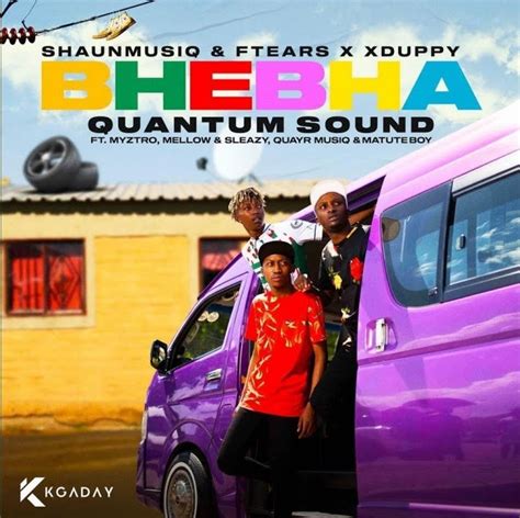 ShaunMusiq, Ftears & Xduppy - Bhebha Ft. Myztro, Mellow & Sleazy, QuayR ...