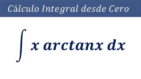 Integral de x arctan x dx como resolver por método de integración por partes como identificar u ...