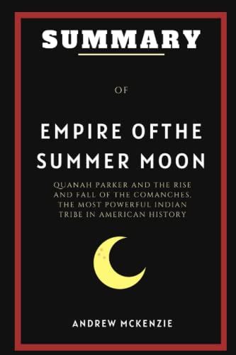 Summary of Empire of The Summer Moon: Quanah Parker and the Rise and ...