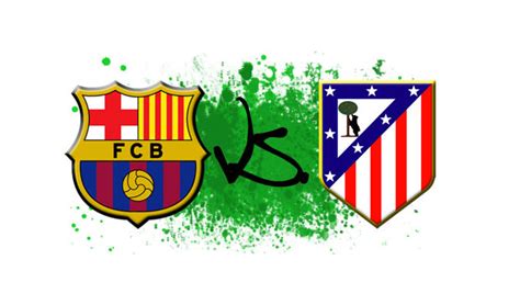 Barça vs Atletico Madrid : liens streaming pour regarder le match ...