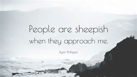 Ryan Phillippe Quote: “People are sheepish when they approach me.”