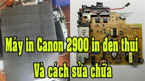 Máy in canon 2900 in ra bản đen thui và cách xử lý - YouTube