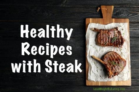 10 Healthy Recipes with Steak - Lose Weight By Eating