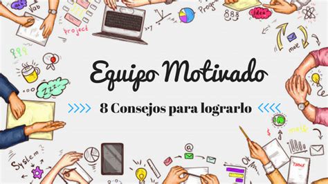 8 consejos esenciales para mantener a tu equipo motivado