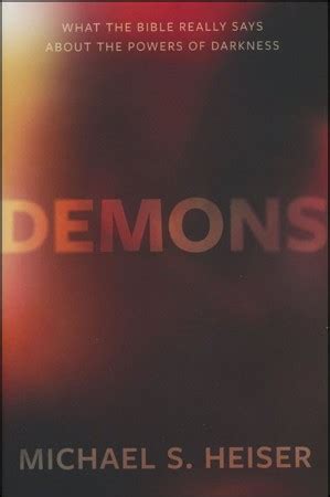 Demons: What the Bible Really Says About the Powers of Darkness: Michael S. Heiser ...