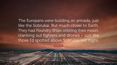 Ernest Cline Quote: “The Europans were building an armada, just like ...