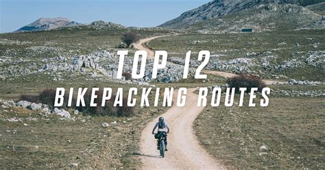 Top 12 Bikepacking Routes - BIKEPACKING.com