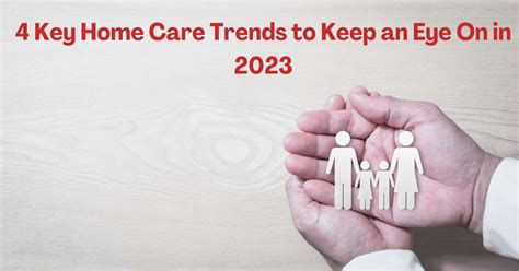 4 Key Home Care Trends to Keep an Eye On in 2023