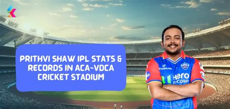 Prithvi Shaw IPL stats & Records in ACA-VDCA Cricket Stadium ...