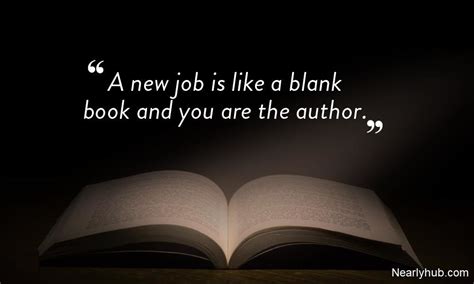 a new job is like a blank book and you are the author | Job quotes, Starting new job quotes, New ...