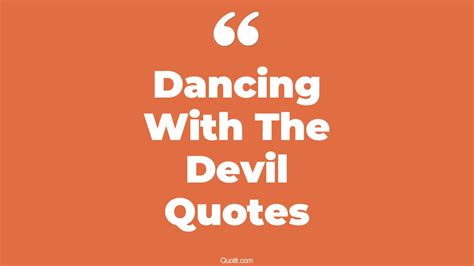 19+ Eye-opening Dancing With The Devil Quotes That Will Unlock Your True Potential